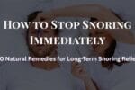 How to Stop Snoring Immediately While Sleeping